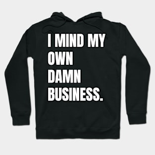 I mind my own business. Hoodie